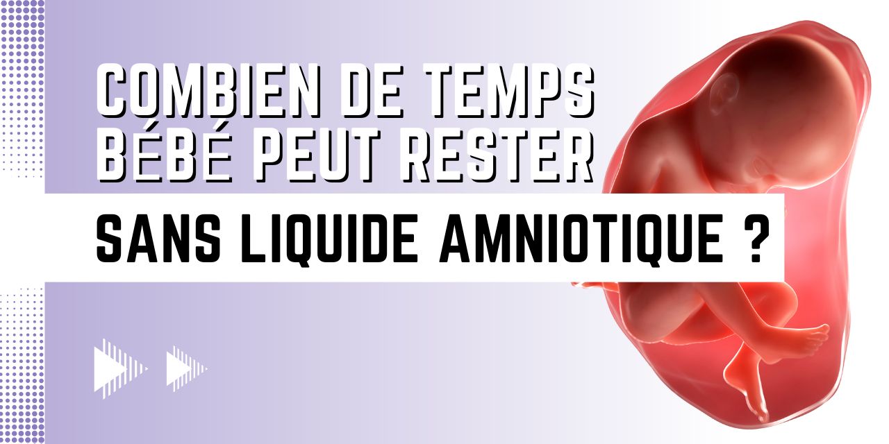 combien de temps bebe peut rester sans liquide amniotique