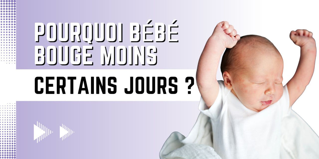 pourquoi bebe bouge moins certains jours